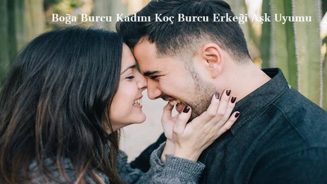 Boğa Burcu Kadını Koç Burcu Erkeği Aşk Uyumu