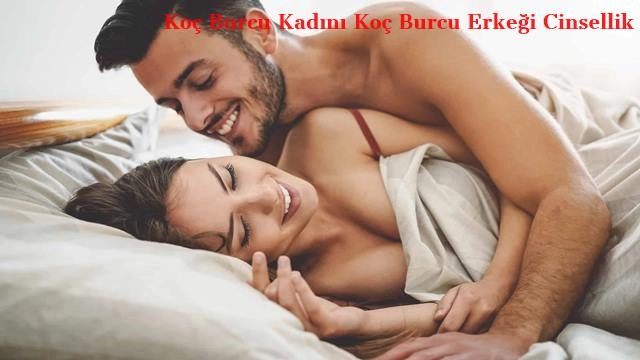 Koç Burcu Kadını Koç Burcu Erkeği Cinsellik